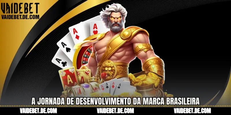 A jornada de desenvolvimento da marca brasileira