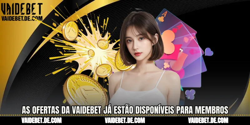 As ofertas da Vaidebet já estão disponíveis para membros