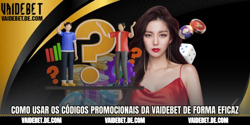 Como usar os códigos promocionais da Vaidebet de forma eficaz