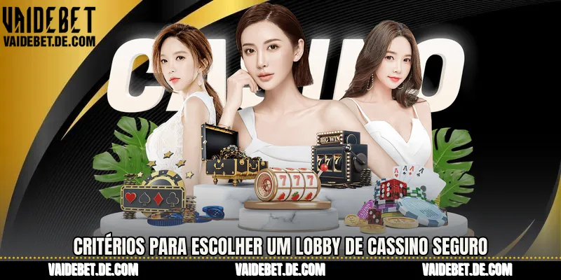 Critérios para escolher um lobby de cassino seguro