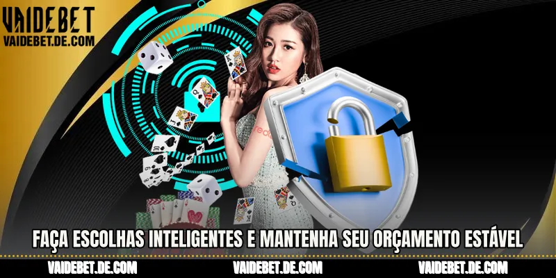 Faça escolhas inteligentes e mantenha seu orçamento estável