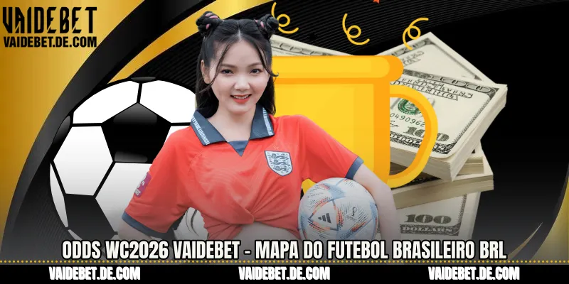 Odds WC2026 Vaidebet - Mapa do futebol brasileiro BRL