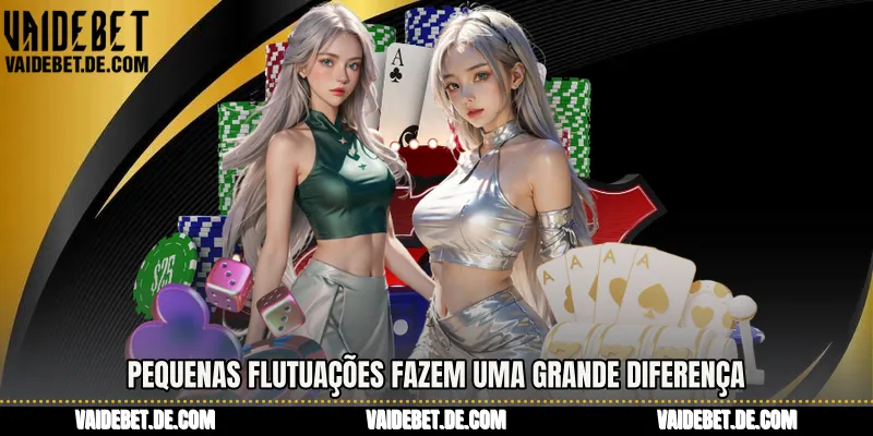 Pequenas flutuações fazem uma grande diferença