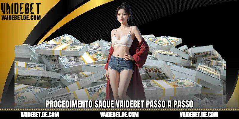 Procedimento Saque Vaidebet passo a passo