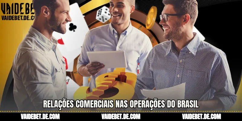 Relações comerciais nas operações do Brasil