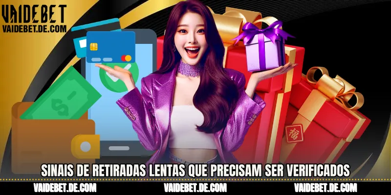 Sinais de retiradas lentas que precisam ser verificados