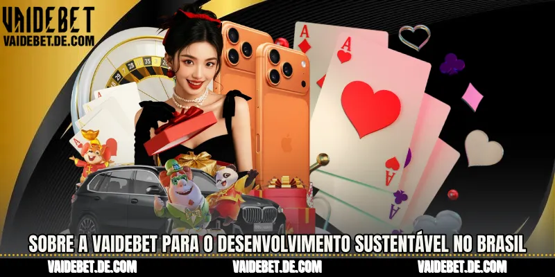 Sobre a Vaidebet para o desenvolvimento sustentável no Brasil