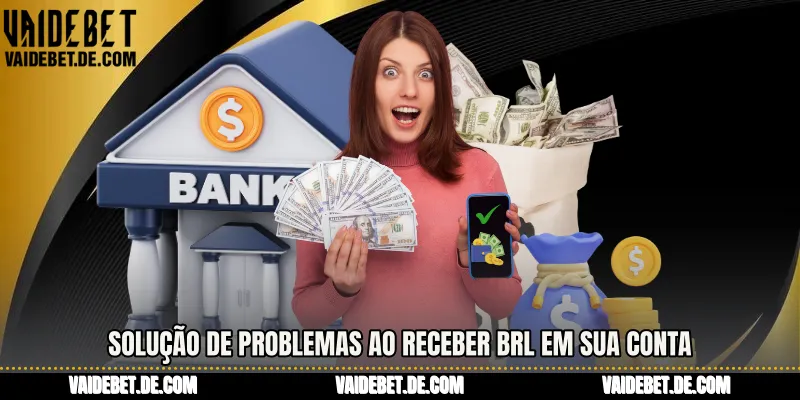 Solução de problemas ao receber BRL em sua conta