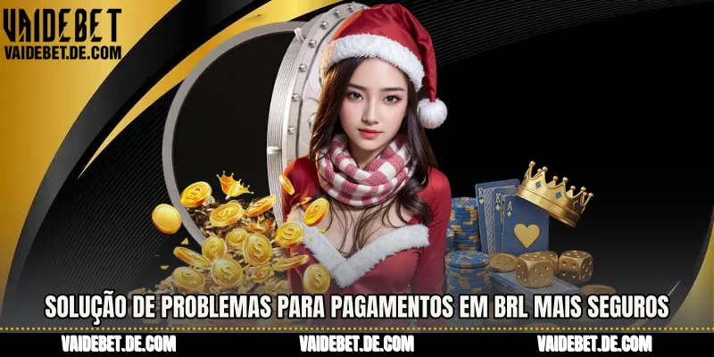 Solução de problemas para pagamentos em BRL mais seguros