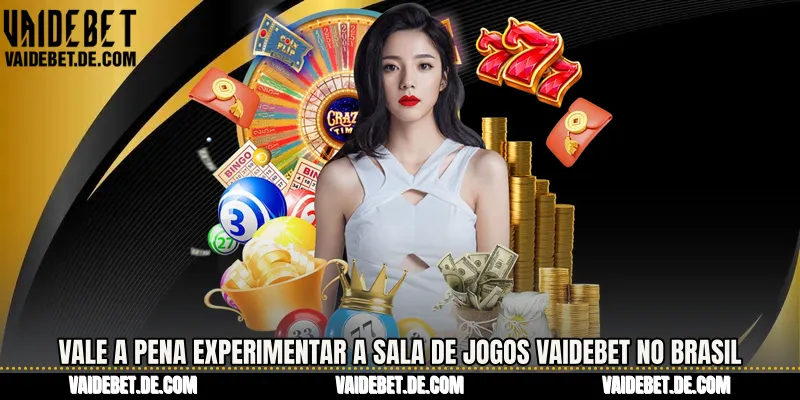 Vale a pena experimentar a sala de jogos Vaidebet no Brasil