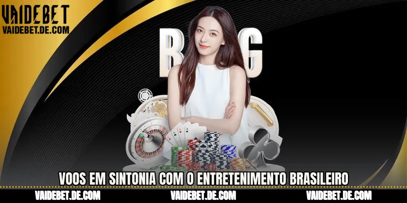 Voos em sintonia com o entretenimento brasileiro